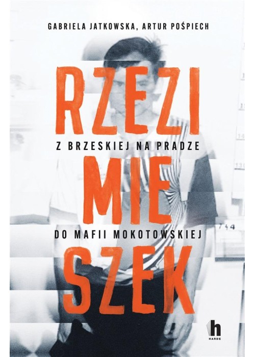 Rzezimieszek. Z Brzeskiej na Pradze do mafii..