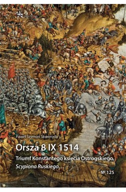 Orsza 8 IX 1514. Triumf Konstantego księcia Ostrog