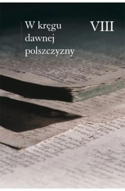 W kręgu dawnej polszczyzny VIII