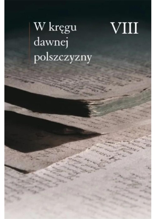 W kręgu dawnej polszczyzny VIII