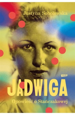 Jadwiga. Biografia Stańczakowej