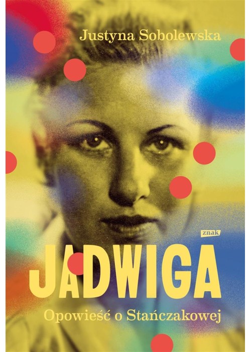 Jadwiga. Biografia Stańczakowej