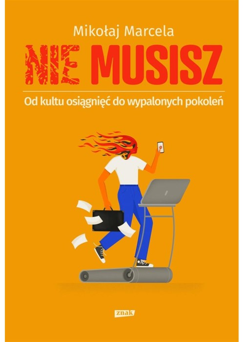 NIE MUSISZ. Od kultu osiągnięć do wypalonych..