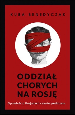 Oddział chorych na Rosję. Opowieść o Rosjanach...