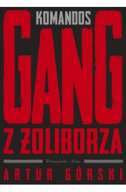 Polscy gangsterzy T.1 Komandos. Gang z Żoliborza