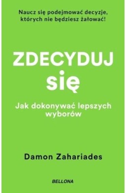 Zdecyduj się. Jak dokonywać lepszych wyborów