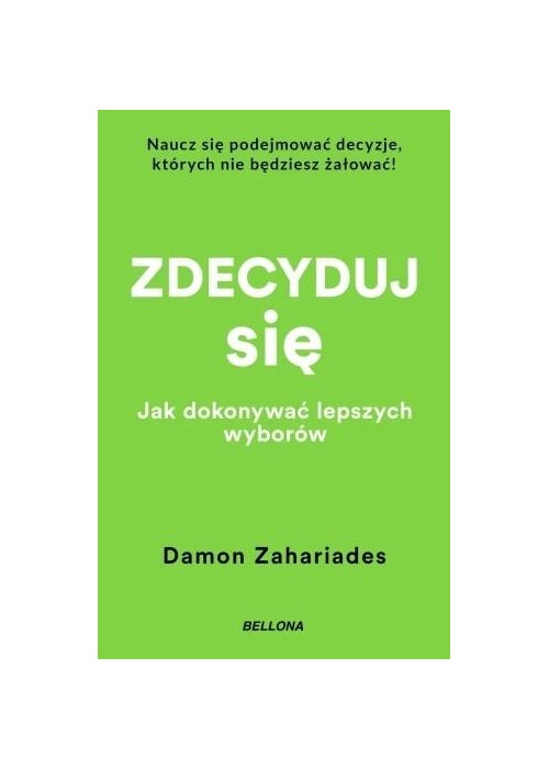 Zdecyduj się. Jak dokonywać lepszych wyborów