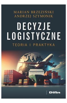 Decyzje logistyczne. Teoria i praktyka