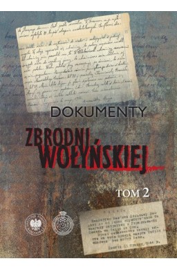 Dokumenty zbrodni wołyńskiej T.2