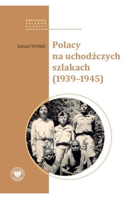 Polacy na uchodźczych szlakach (1939-1945)