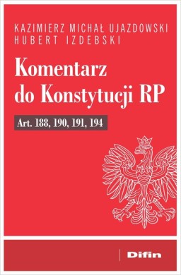 Komentarz do Konstytucji RP art. 188, 190, 191, 19