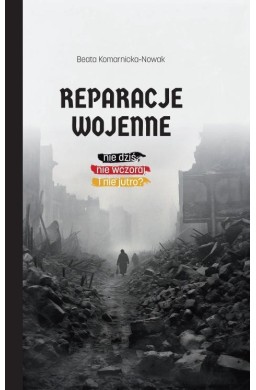 Reparacje wojenne. Nie dziś, nie wczoraj i nie jut