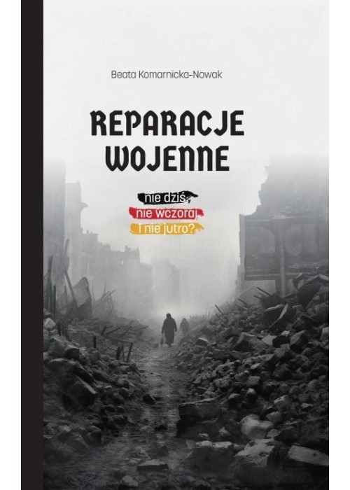 Reparacje wojenne. Nie dziś, nie wczoraj i nie jut