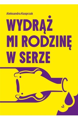 Wydrąż mi rodzinę w serze