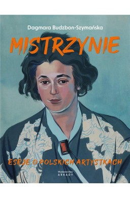 Mistrzynie. Eseje o polskich artystkach