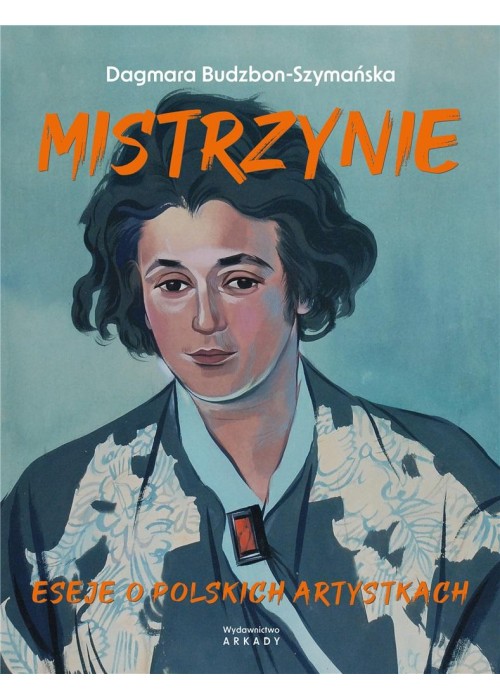 Mistrzynie. Eseje o polskich artystkach