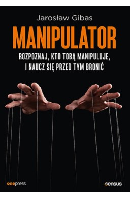 Manipulator. Rozpoznaj, kto Tobą manipuluje..