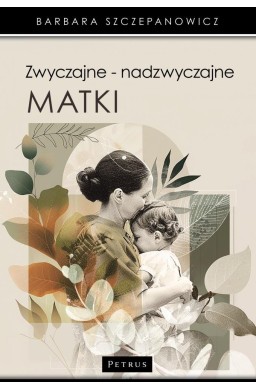 Zwyczajne - nadzwyczajne matki