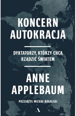 Koncern Autokracja. Dyktatorzy, którzy chcą..