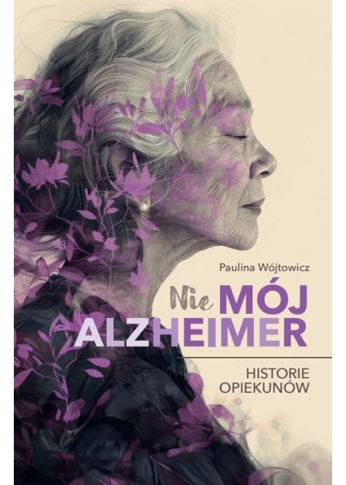 (Nie)mój alzheimer. Historie opiekunów