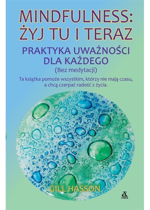 Mindfulness: żyj tu i teraz. Praktyka uważności...