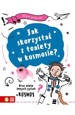 Mam pytanie. Jak skorzystać z toalety w kosmosie?