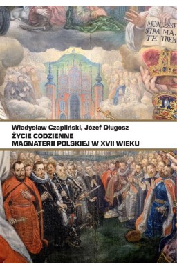 Życie codzienne magnaterii polskiej w XVII wieku