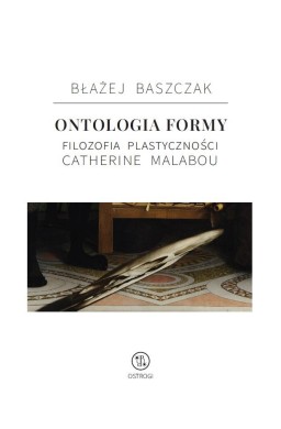 Ontologia formy. Filozofia plastyczności Catherine