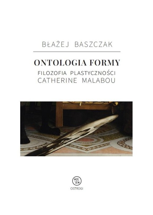 Ontologia formy. Filozofia plastyczności Catherine