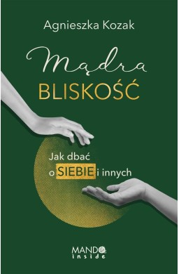 Mądra bliskość. Jak dbać o siebie i innych