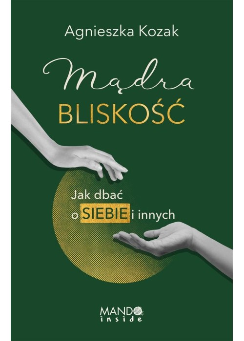 Mądra bliskość. Jak dbać o siebie i innych