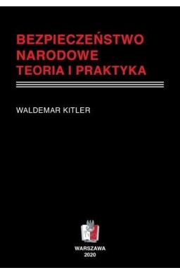 Bezpieczeństwo narodowe. Teoria i praktyka