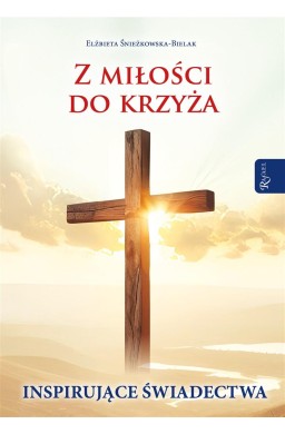 Z miłości do Krzyża Inspirujące Świadectwa