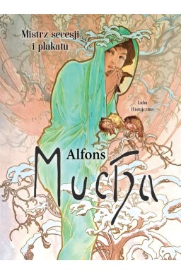 Alfons Mucha. Mistrz secesji i plakatu