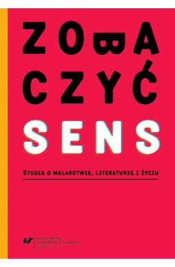 Zobaczyć sens. Studia o malarstwie, literaturze...