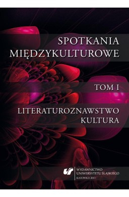 Spotkania międzykulturowe T.1 Literaturoznawstwo