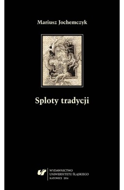 Sploty tradycji. Dwugłosy o literaturze polskiej..