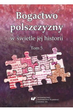 Bogactwo polszczyzny w świetle jej historii. T. 5