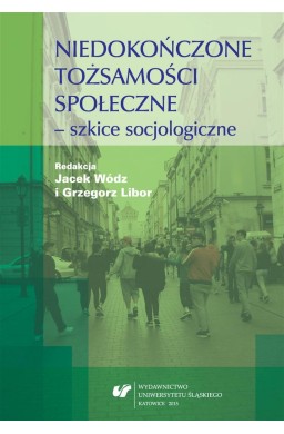 Niedokończone tożsamości społeczne - szkice..