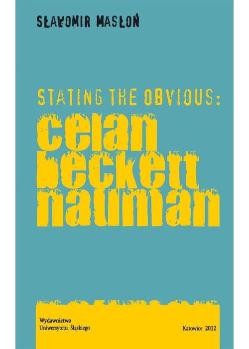 Stating the Obvious: Celan Beckett Nauman