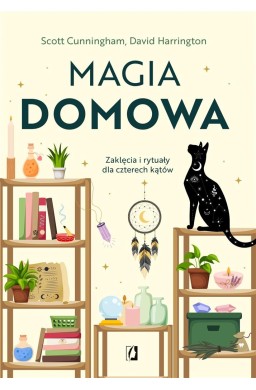 Magia domowa. Zaklęcia i rytuały dla czterech...