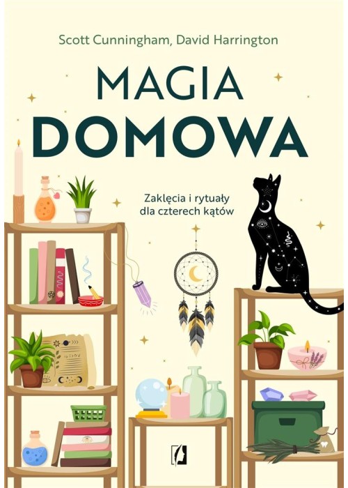 Magia domowa. Zaklęcia i rytuały dla czterech...