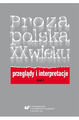 Proza polska XX wieku. Przeglądy i interpretacje