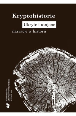 Kryptohistorie. Ukryte i utajone narracje w...