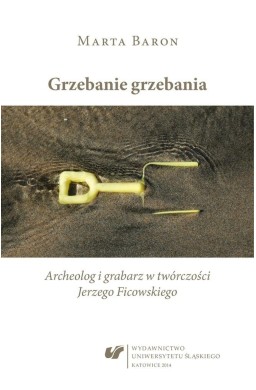 Grzebanie grzebania. Archeolog i grabarz w...