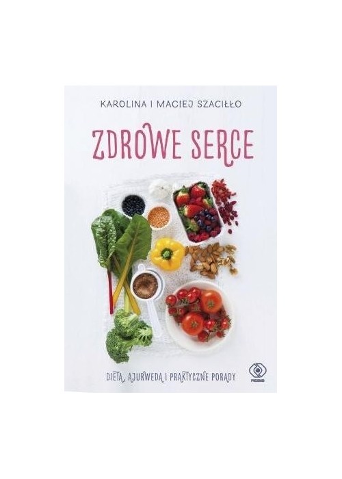 Zdrowe serce. Dieta ajurwedą i praktyczne porady