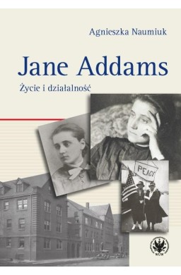 Jane Addams. Życie i działalność