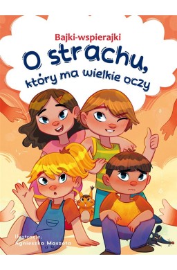 Bajki-wspierajki. O strachu, który ma wielkie oczy