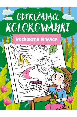 Odprężające kolorowanki. Rozkoszne leniwce