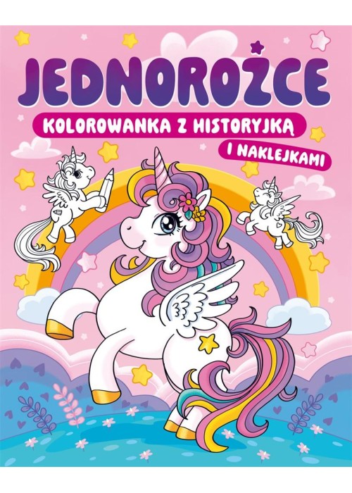 Jednorożce. Kolorowanka z historyjką i naklejkami